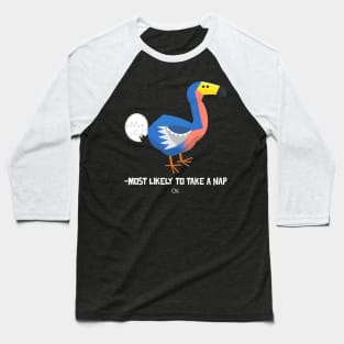 Dodo Most likely to take a nap ok Baseball T-Shirt